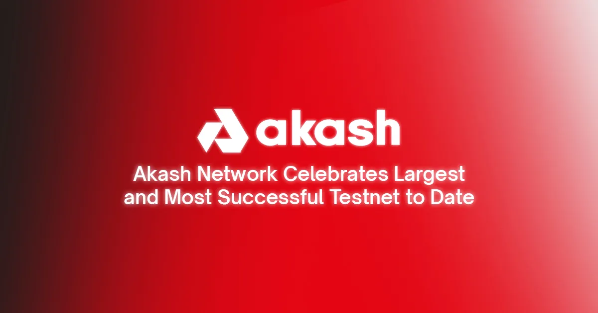 banner image for the post Akash Network Celebrates Largest and Most Successful Testnet with 14k+ Participants