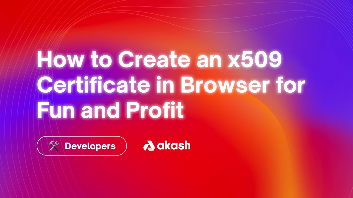 banner image for the post How to Create an x509 Certificate in Browser for Fun and Profit