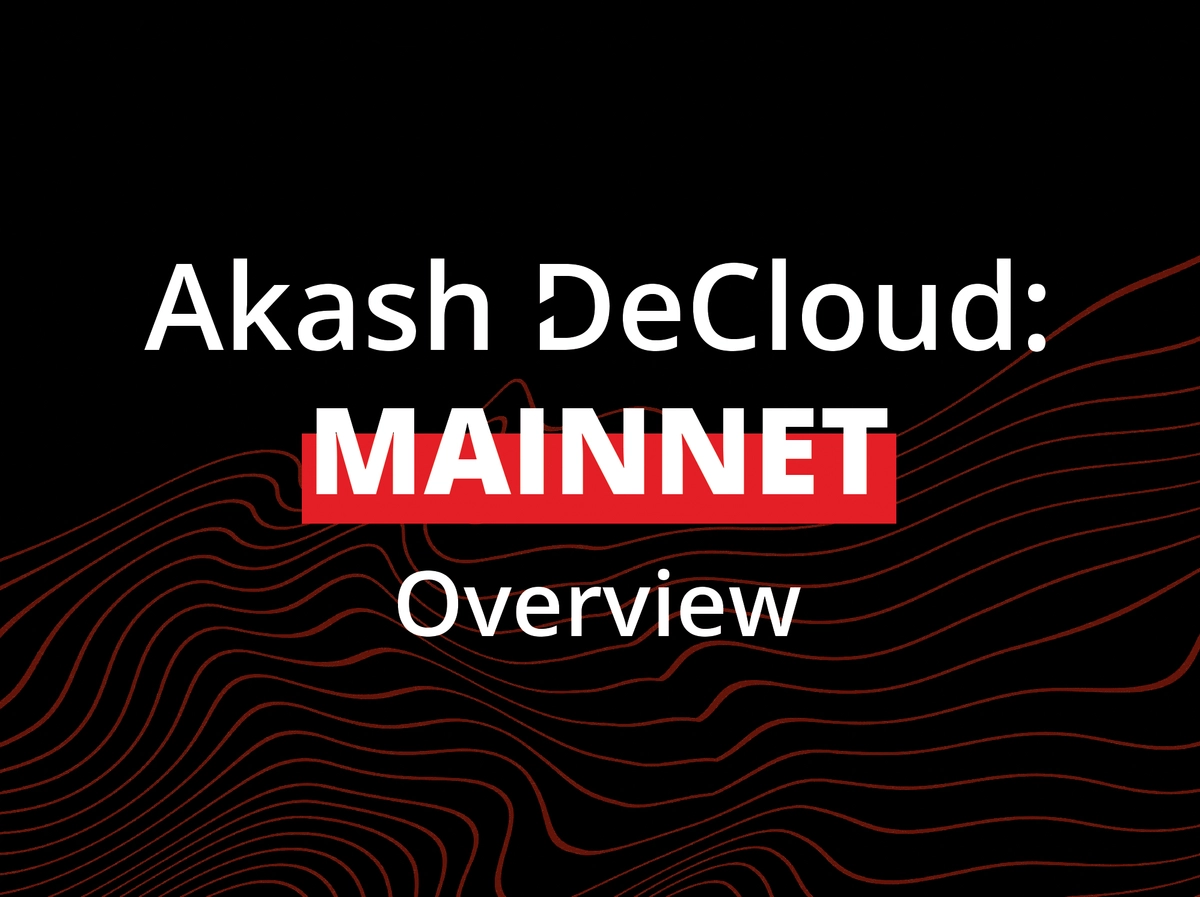 banner image for the post Akash DeCloud: Mainnet Overview