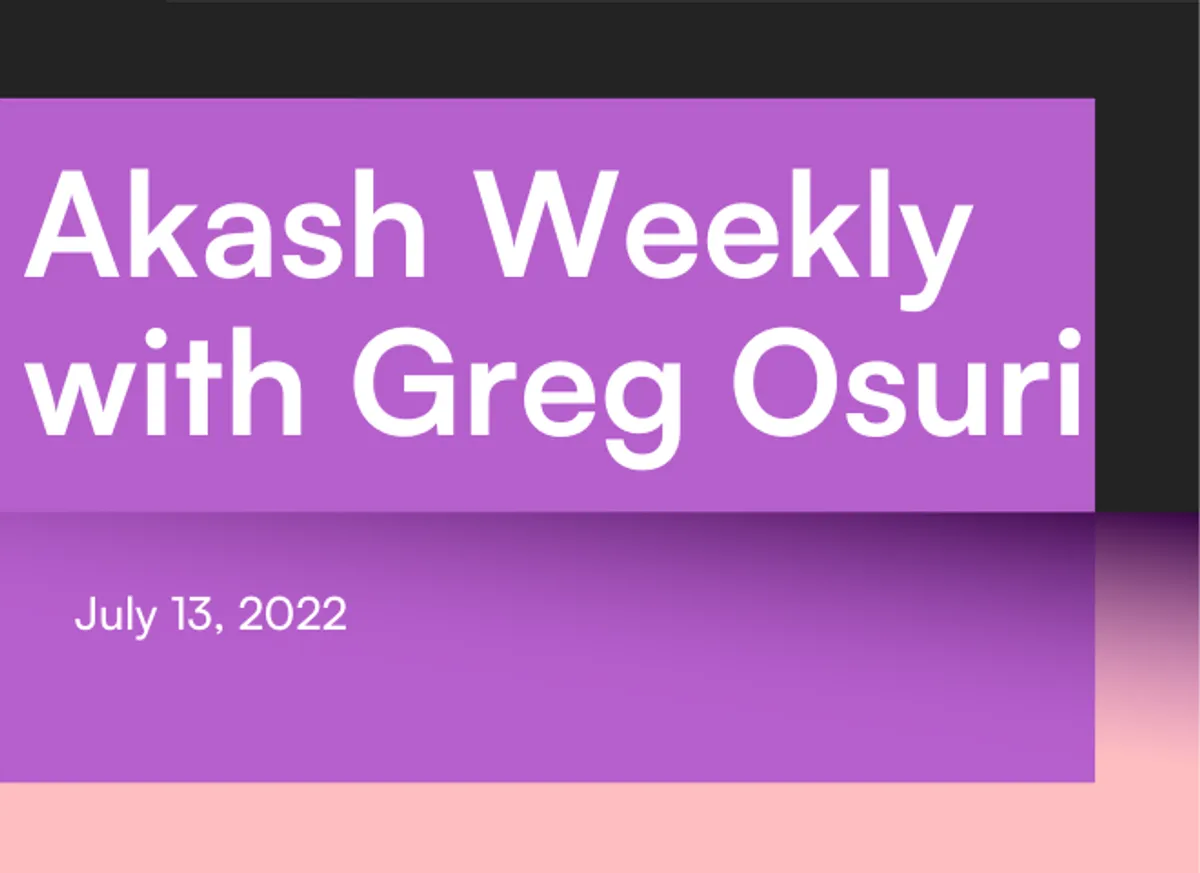 banner image for the post Akash Weekly with Greg Osuri: July 13, 2022