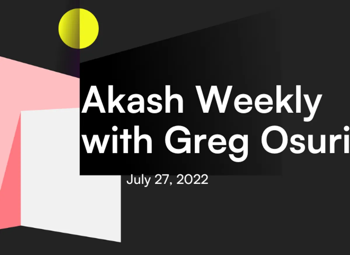 banner image for the post Akash Weekly with Greg Osuri: July 27, 2022