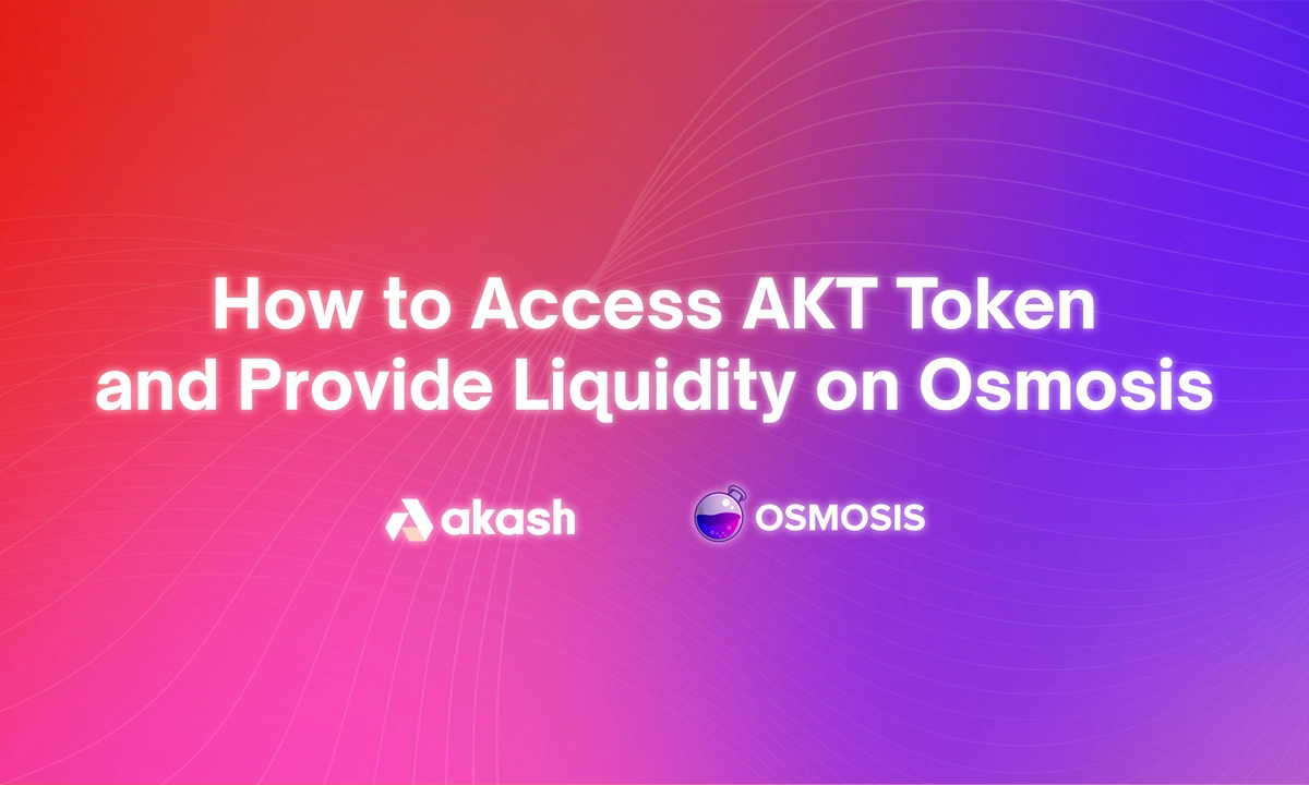 banner image for the post How to Access AKT Token and Provide Liquidity on Osmosis