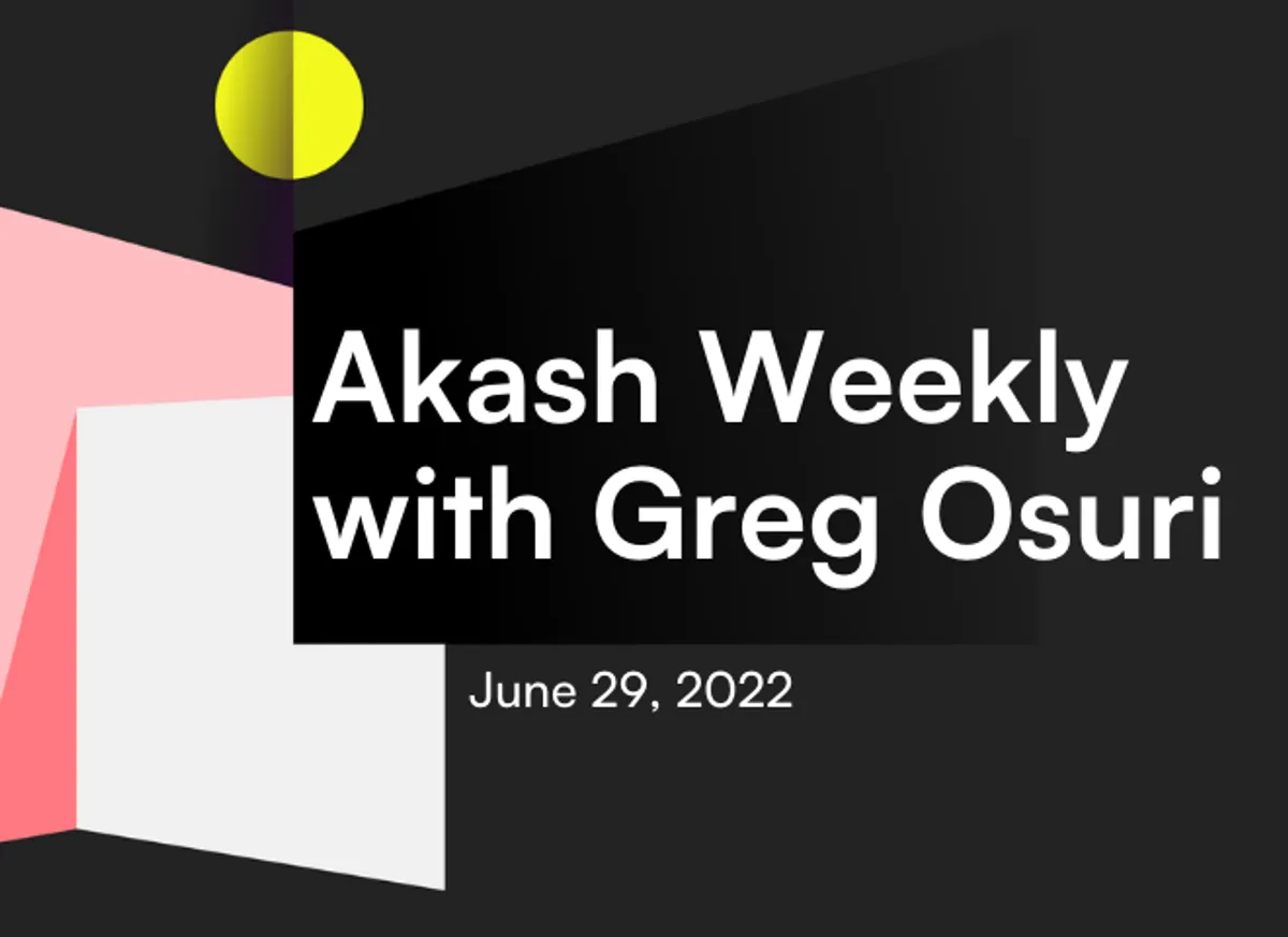 banner image for the post Akash Weekly with Greg Osuri: Jun 29, 2022