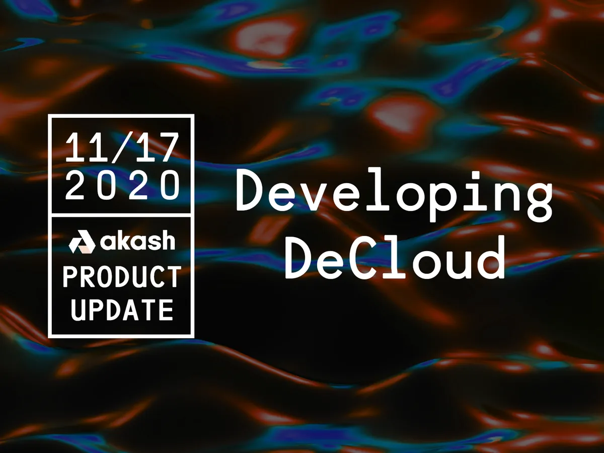 banner image for the post Akash Network Product Update: Developing DeCloud