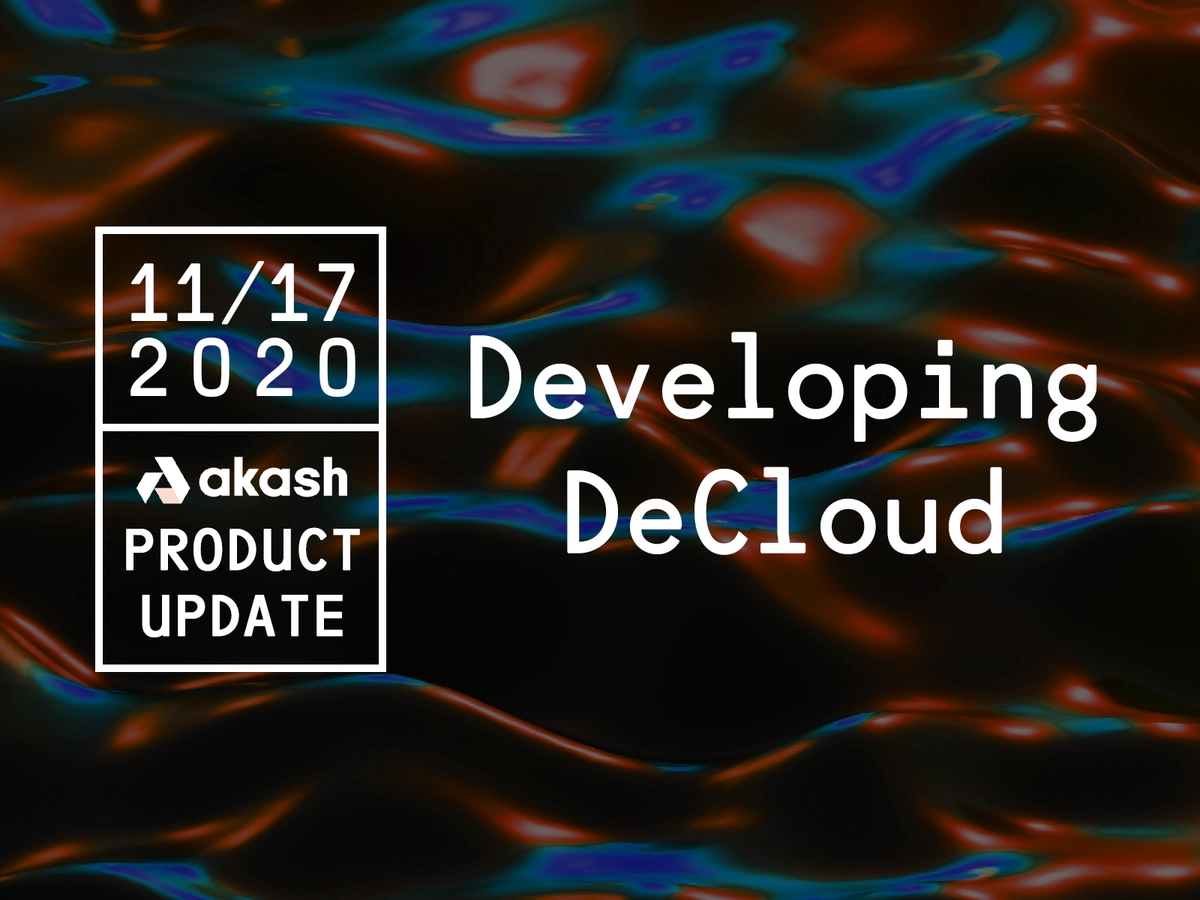 banner image for the post Akash Network Product Update: Developing DeCloud