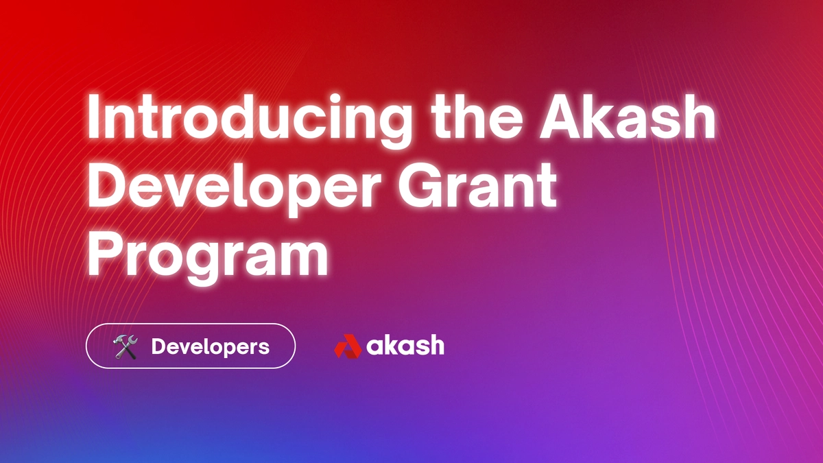banner image for the post Akash Offers up to $100,000 in Grants Through New Developer Grant Program