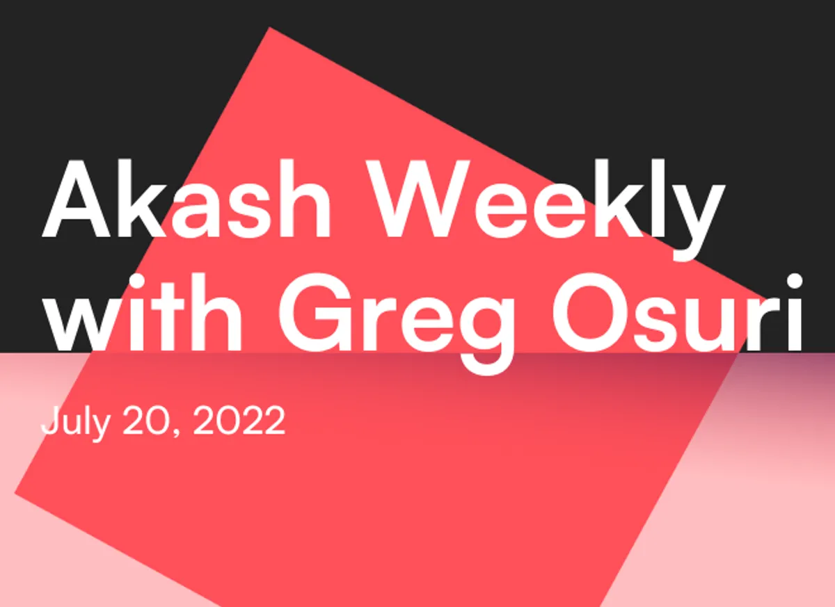 banner image for the post Akash Weekly with Greg Osuri: July 20, 2022