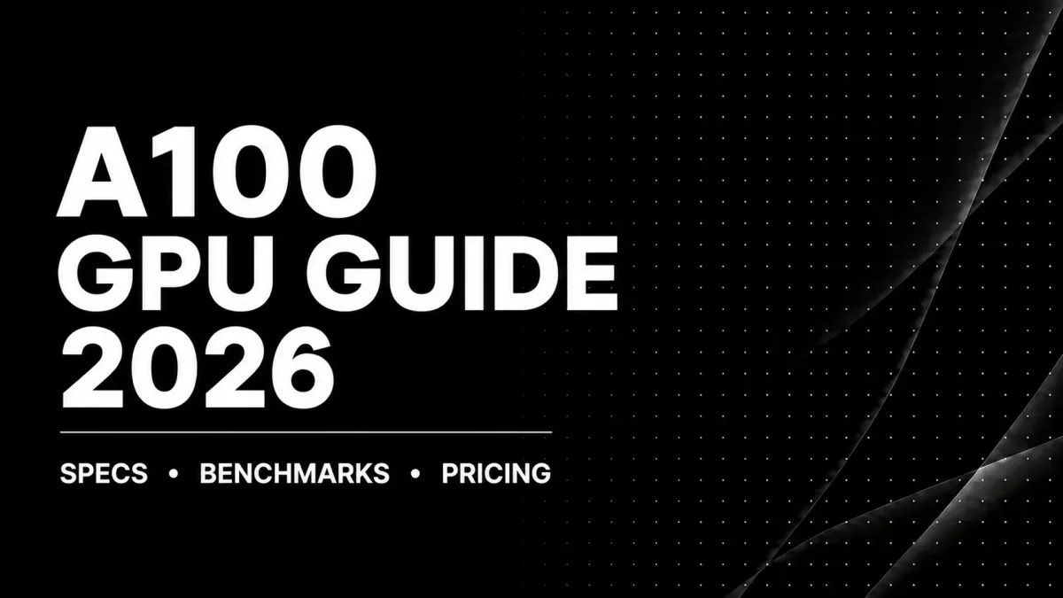 Banner image for NVIDIA A100 GPU Guide 2026: Specs, Benchmarks & Pricing