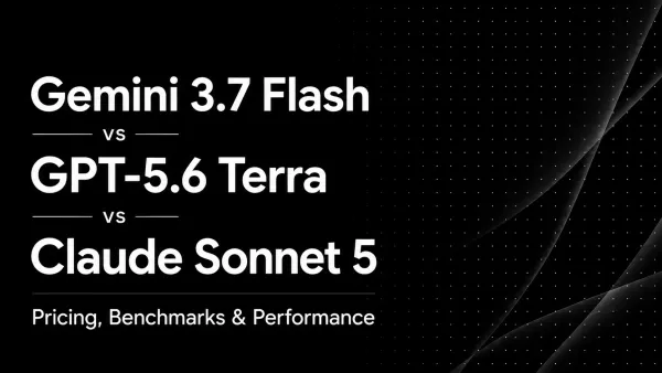 Banner image for Gemini 3.7 Flash vs GPT-5.6 Terra vs Claude Sonnet 5: Pricing, Benchmarks & Performance (2026)