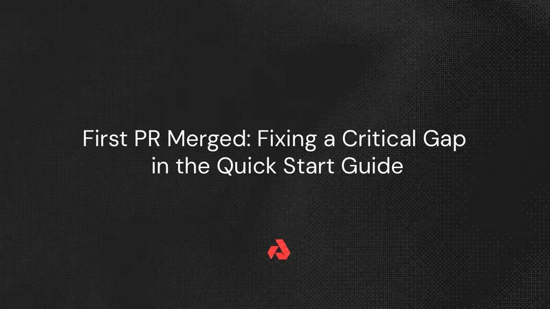 First PR Merged: Fixing a Critical Gap in the Quick Start Guide