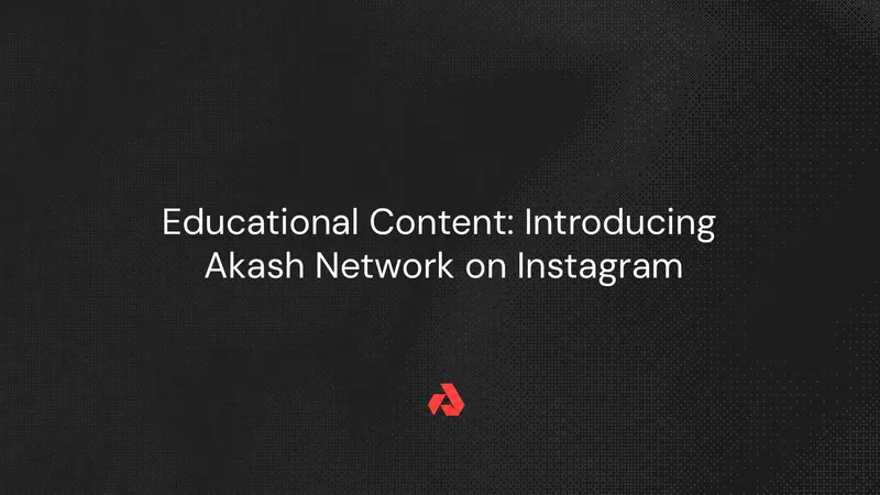 Educational Content: Introducing Akash Network on Instagram