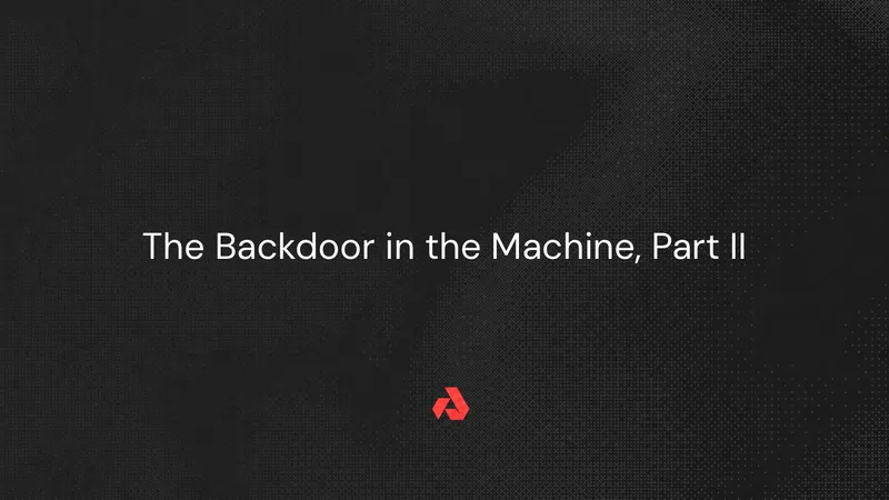 The Backdoor in the Machine, Part II