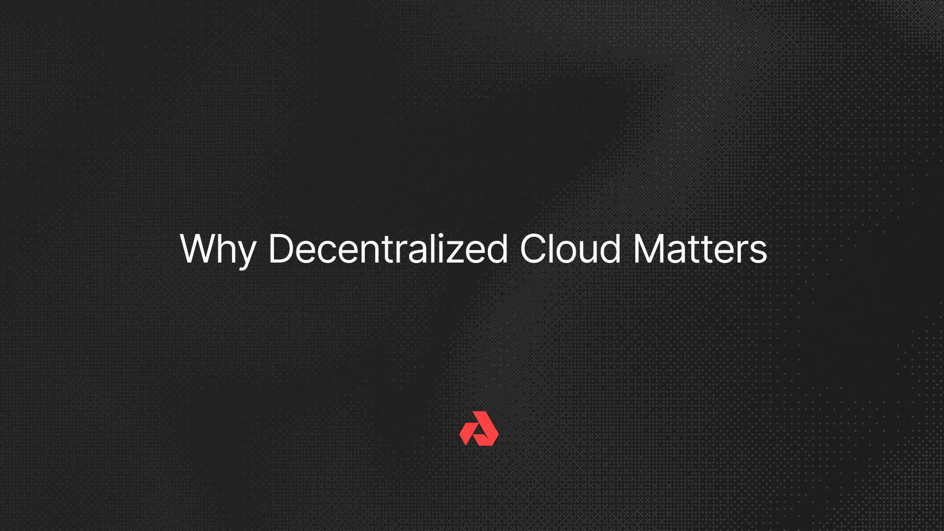 Why Decentralized Cloud Matters