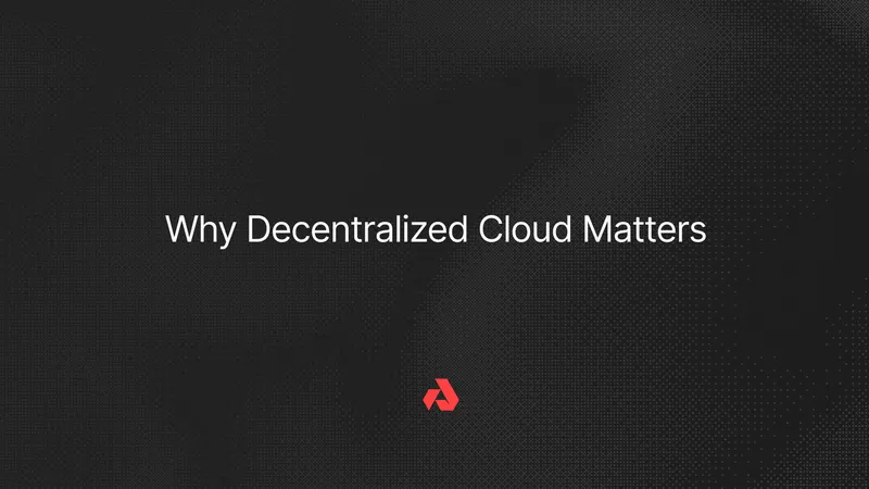Why Decentralized Cloud Matters