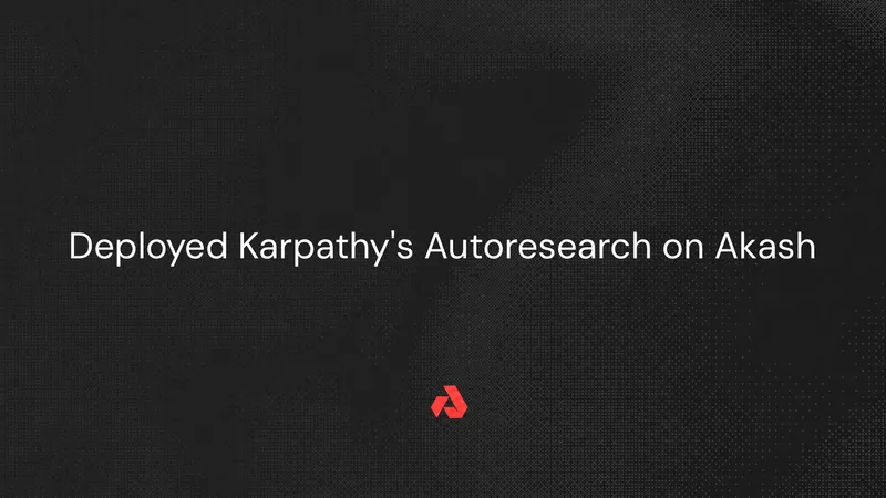 Deployed Karpathy's Autoresearch on Akash