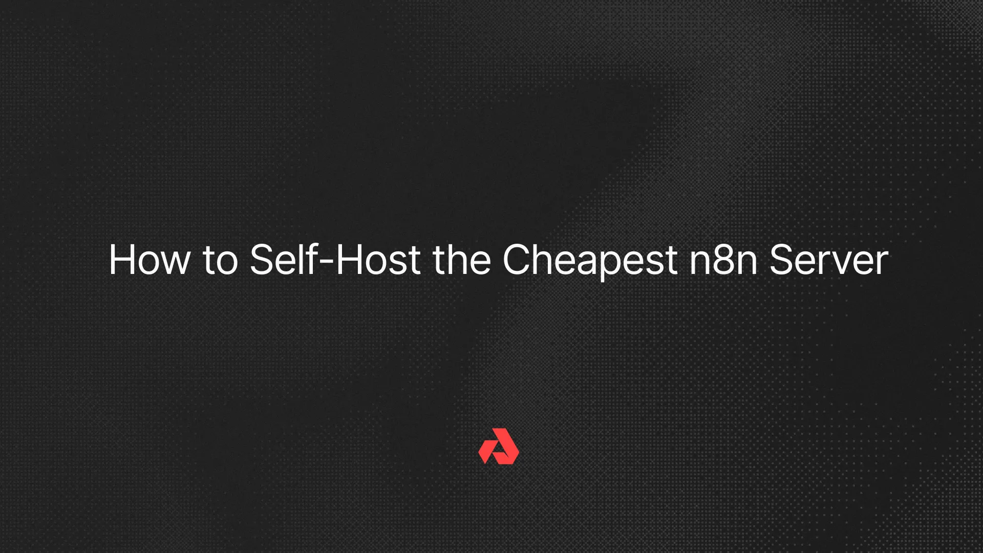 How to self-host the cheapest n8n server