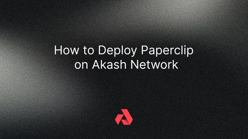 How to Deploy Paperclip on Akash Network