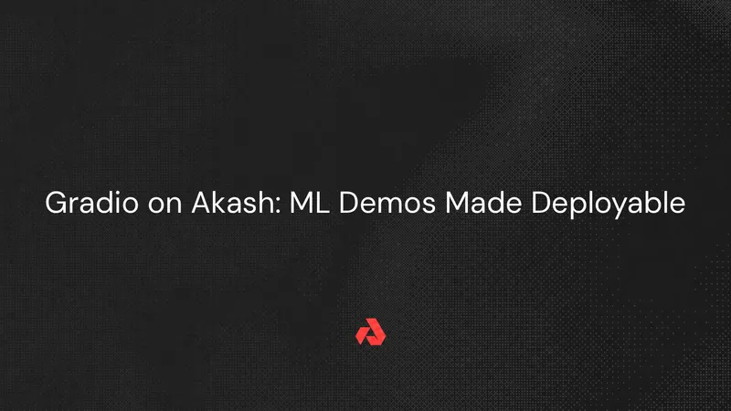 Gradio on Akash: ML Demos Made Deployable