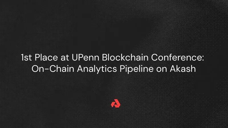 1st Place at UPenn Blockchain Conference: On-Chain Analytics Pipeline on Akash