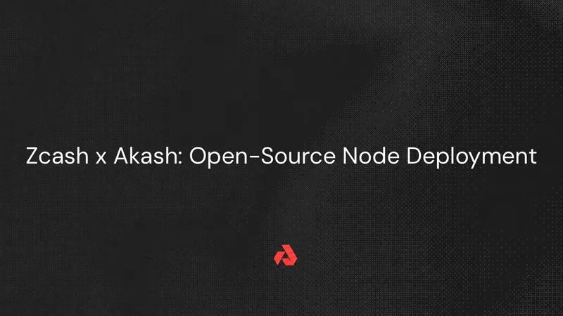 Zcash x Akash: Open-Source Node Deployment