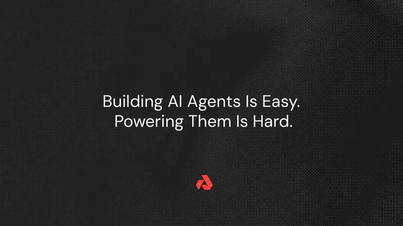 Building AI Agents Is Easy. Powering Them Is Hard.