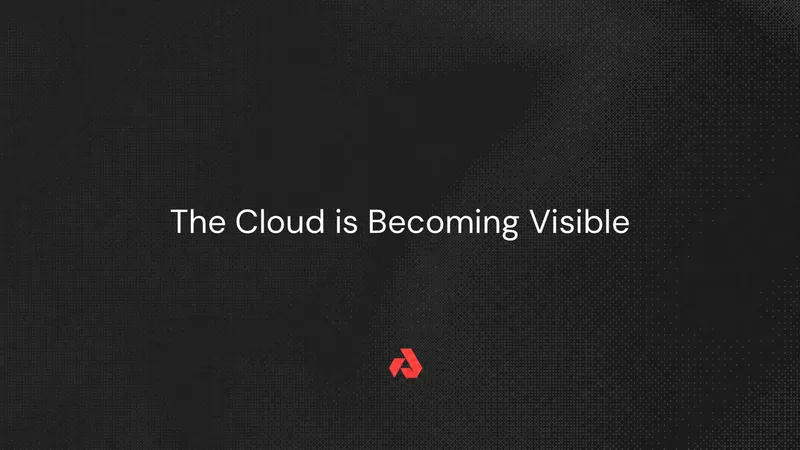 The Cloud is Becoming Visible
