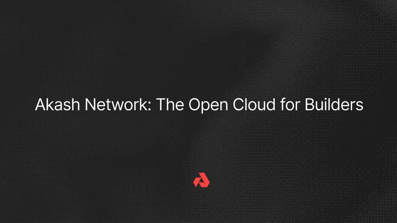 Akash Network: The Open Cloud for Builders