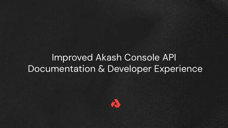 Improved Akash Console API Documentation & Developer Experience