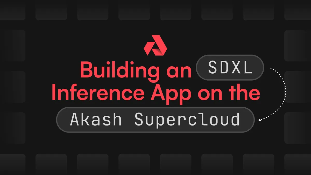 banner image for the post Building an SDXL Inference App on the Akash Supercloud